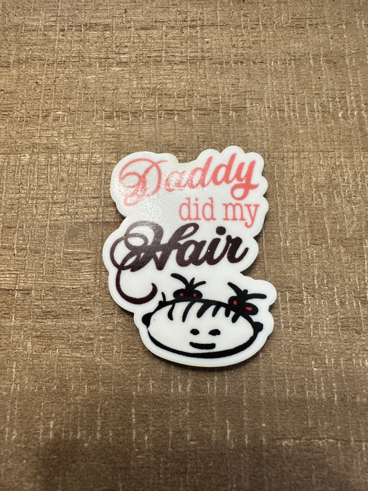 Daddy Did My Hair - Resin Planar Flatback Acrylic Embellishment