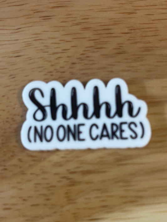 Shhhh, No One Cares - Resin Planar Flatback Acrylic Embellishment