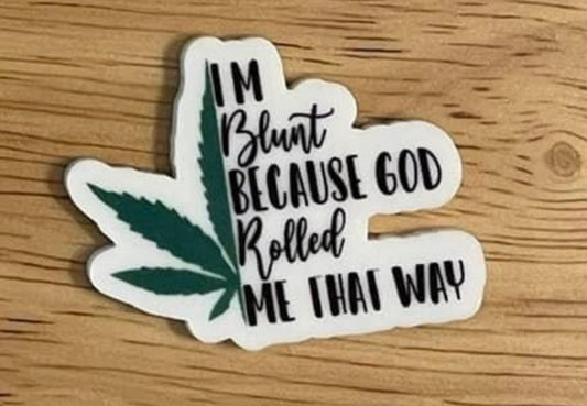 I'm Blunt Because God Rolled Me That Way - Resin Planar Flatback Acrylic Embellishment