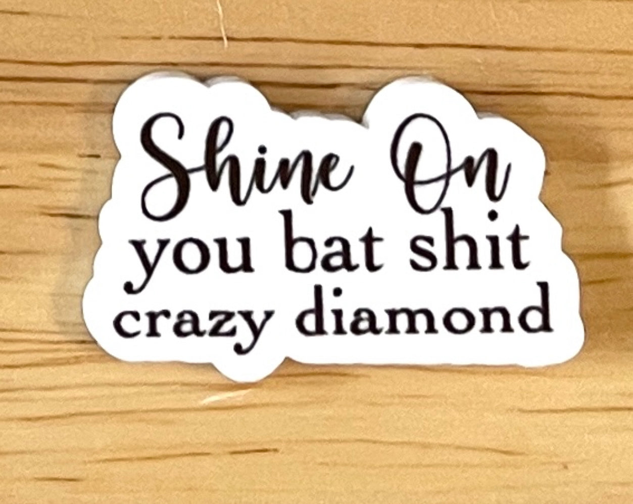 Shine On You Bat Shit Crazy Diamond - Resin Planar Flatback Acrylic Embellishment