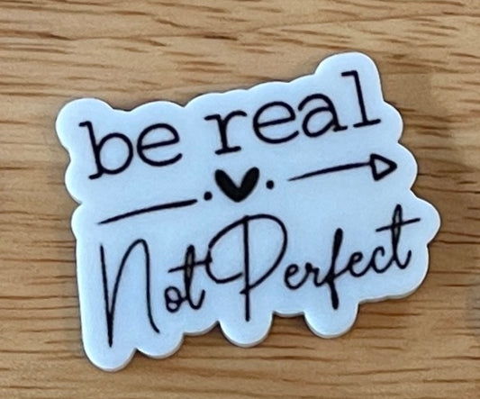 Be Real, Not Perfect - I Resin Planar Flatback Acrylic Embellishment