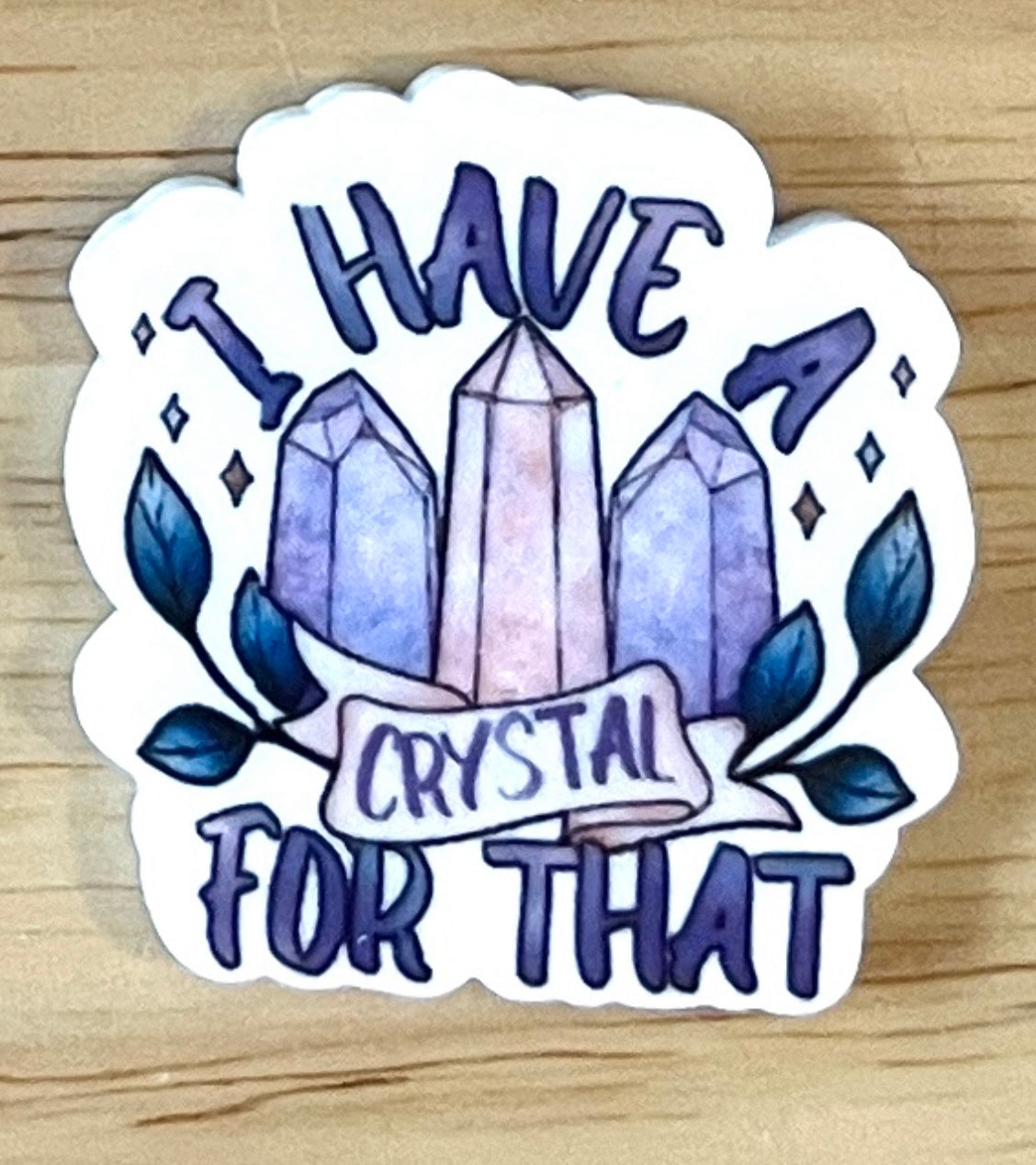 I Have a Crystal For That - Resin Planar Flatback Acrylic Embellishment