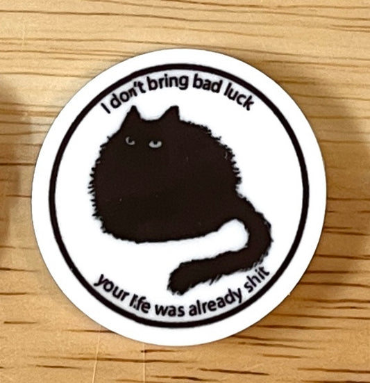 I Don't Bring Bad Luck - Resin Planar Flatback Acrylic Embellishment