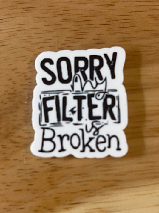 Sorry My Filter Is Broken - Resin Planar Flatback Acrylic Embellishment