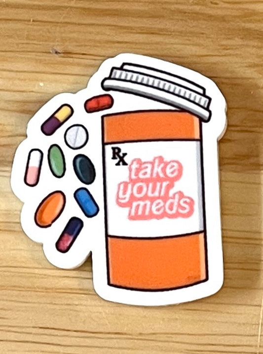 Take Your Meds - Resin Planar Flatback Acrylic Embellishment