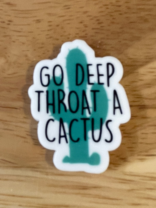 Go Deep Throat a Cactus - Resin Planar Flatback Acrylic Embellishment