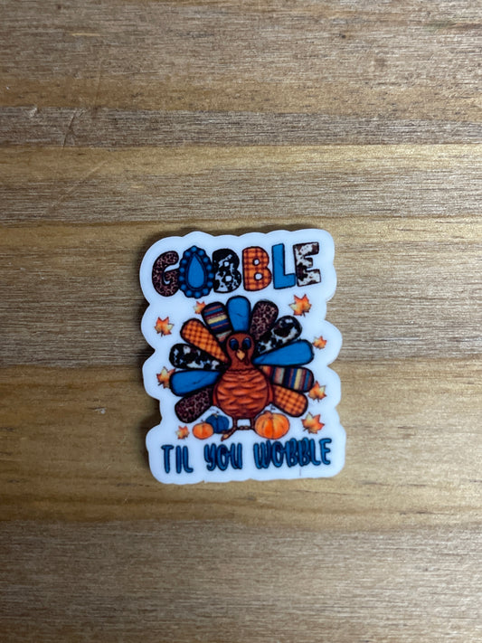 Gobble till you wobble   - Resin Planar Flatback Acrylic Embellishment