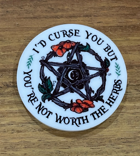 I'd curse you but you're not worth the herbs - Resin Planar Flatback Acrylic Embellishment