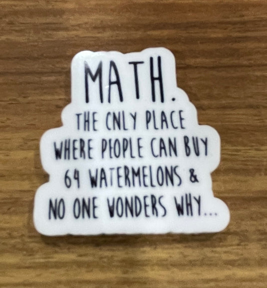 Math the only place where people can buy 64 watermelons and no one wonder why - Resin Planar Flatback Acrylic Embellishment