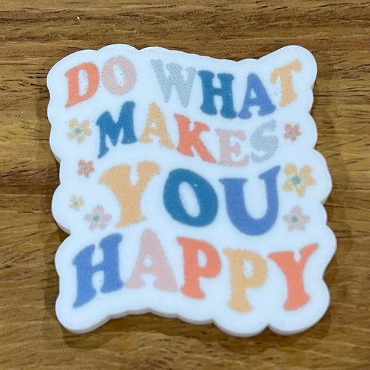 Do What Makes You Happy- Resin Planar Flatback Acrylic Embellishment