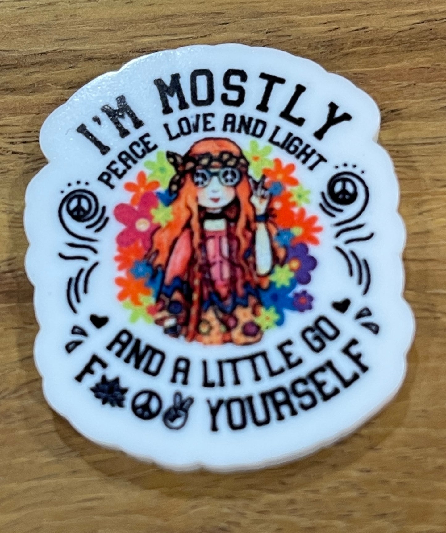 Im mostly peace love and light and a little go fuck yourself - Resin Planar Flatback Acrylic Embellishment