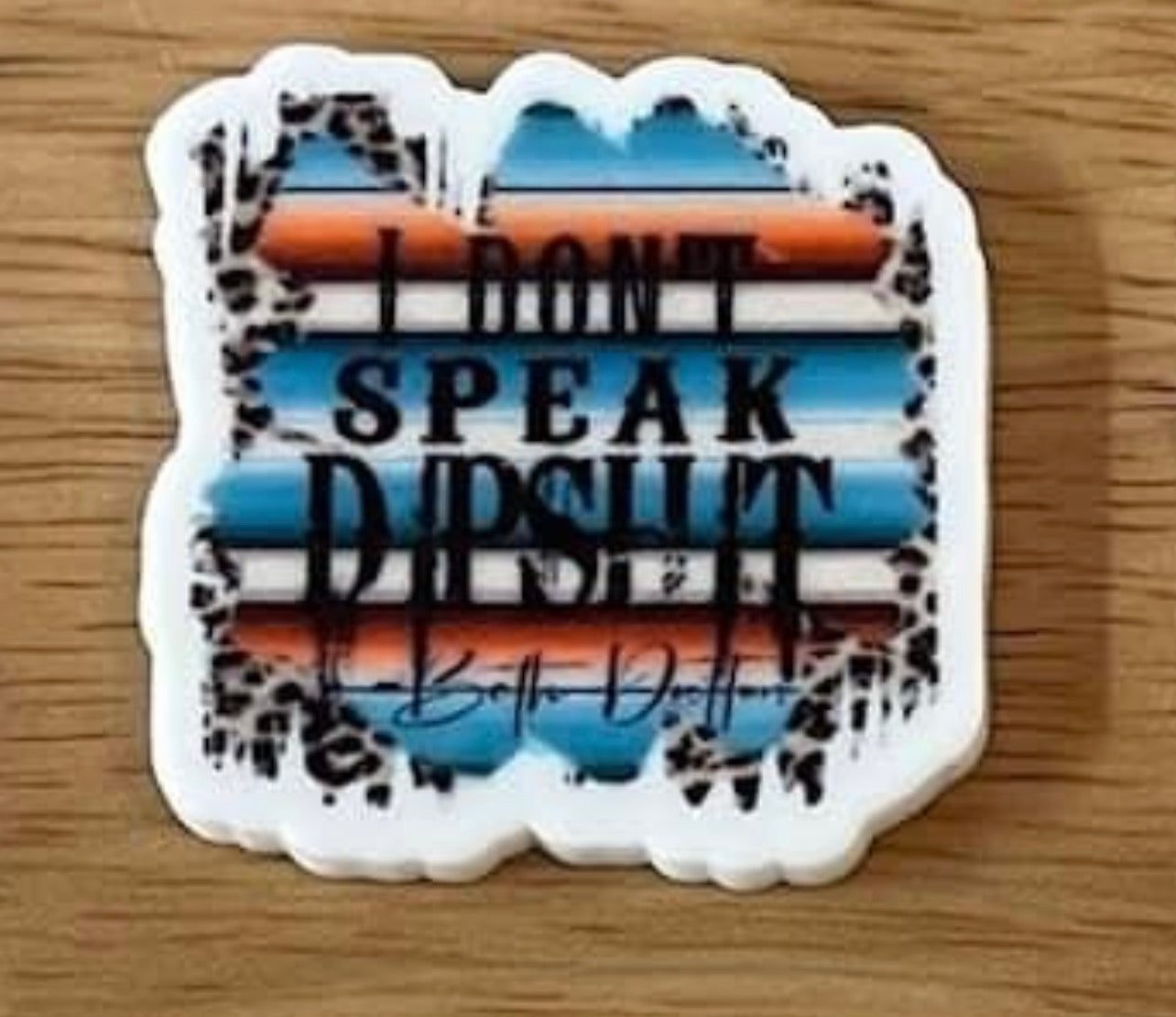 I Don't Speak Dipshit YS - Resin Planar Flatback Acrylic Embellishment