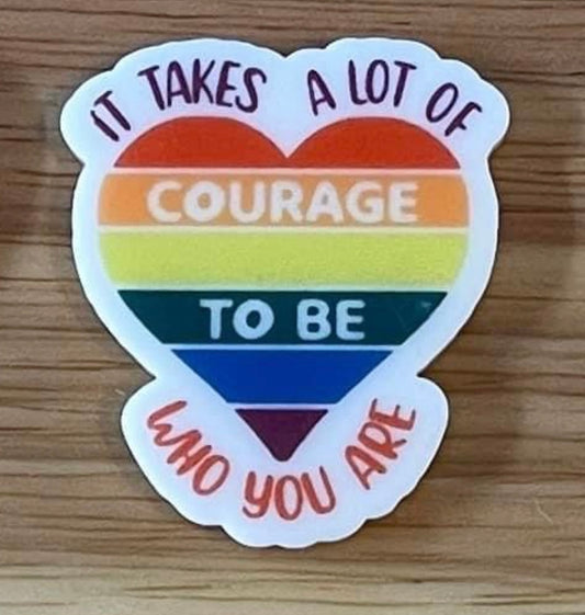 It Takes a Lot of Courage To Be Who You Are - Resin Planar Flatback Acrylic Embellishment