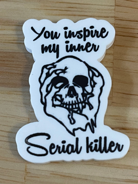 You inspire my inner serial killer - Resin Planar Flatback Acrylic Embellishment