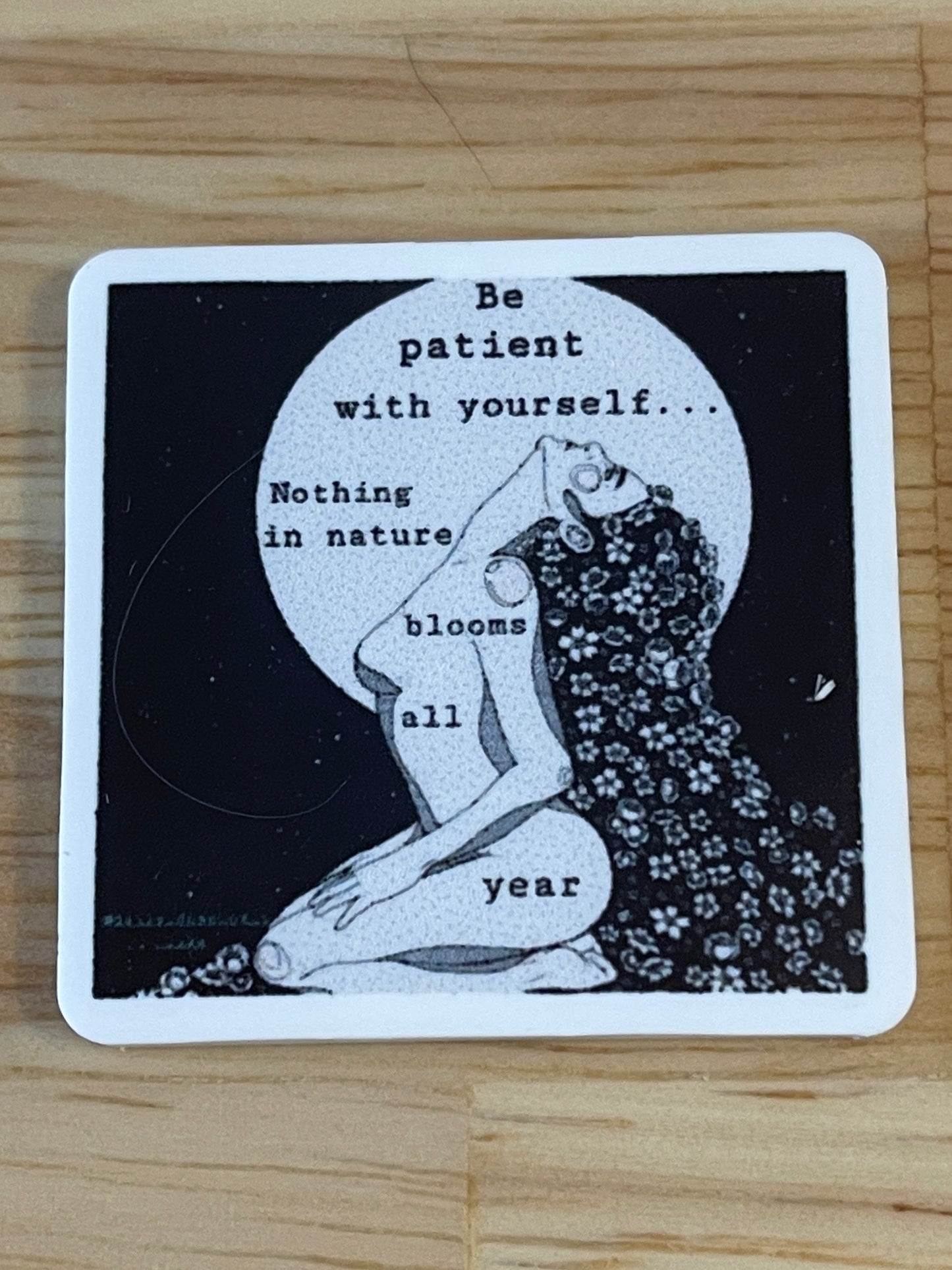 Be patient with yourself nothing blooms all year - Resin Planar Flatback Acrylic Embellishment