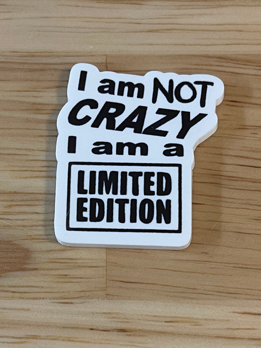 I am not crazy I'm LIMITED EDITION - I Resin Planar Flatback Acrylic Embellishment